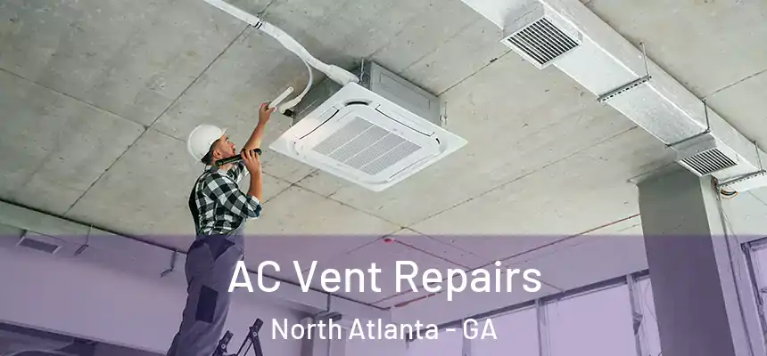  AC Vent Repairs North Atlanta - GA