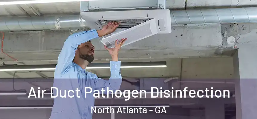  Air Duct Pathogen Disinfection North Atlanta - GA