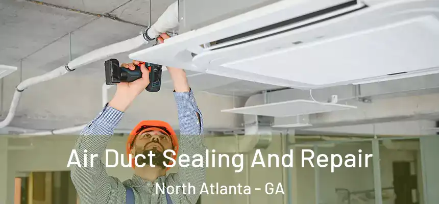 Air Duct Sealing And Repair North Atlanta - GA