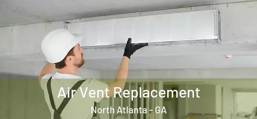  Air Vent Replacement North Atlanta - GA