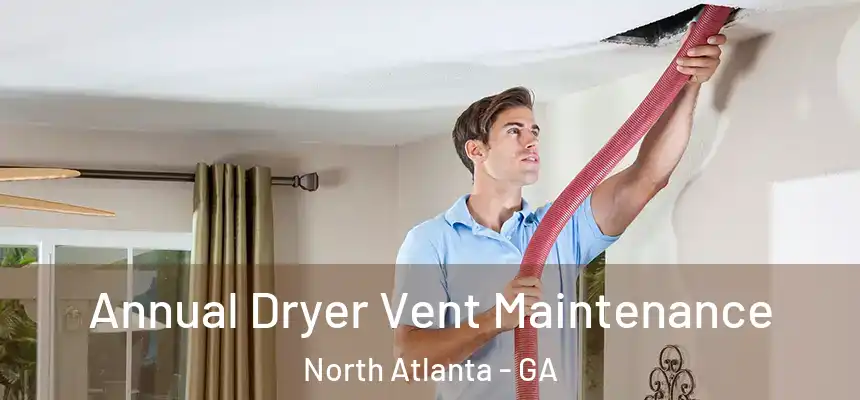  Annual Dryer Vent Maintenance North Atlanta - GA