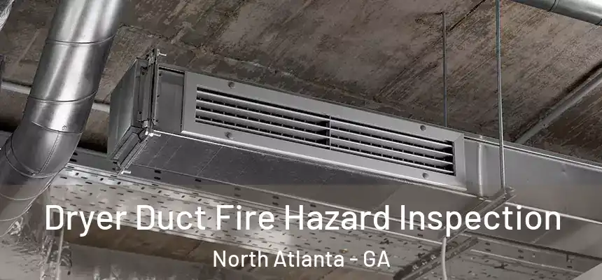  Dryer Duct Fire Hazard Inspection North Atlanta - GA