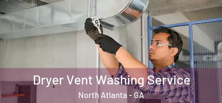  Dryer Vent Washing Service North Atlanta - GA