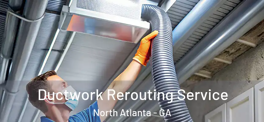  Ductwork Rerouting Service North Atlanta - GA