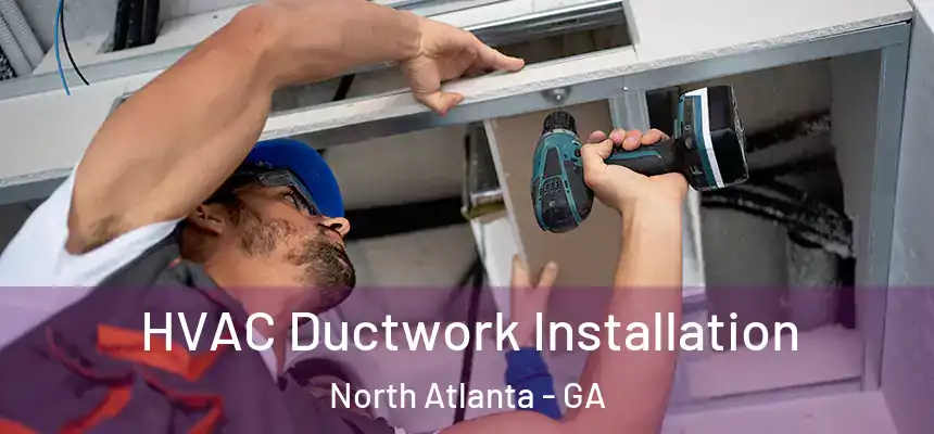 HVAC Ductwork Installation North Atlanta - GA