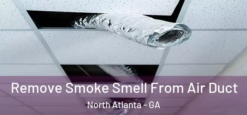  Remove Smoke Smell From Air Duct North Atlanta - GA