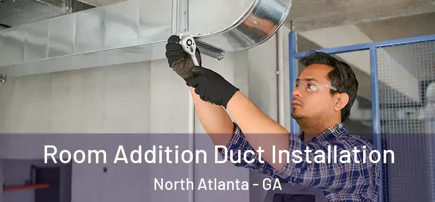 Room Addition Duct Installation North Atlanta - GA