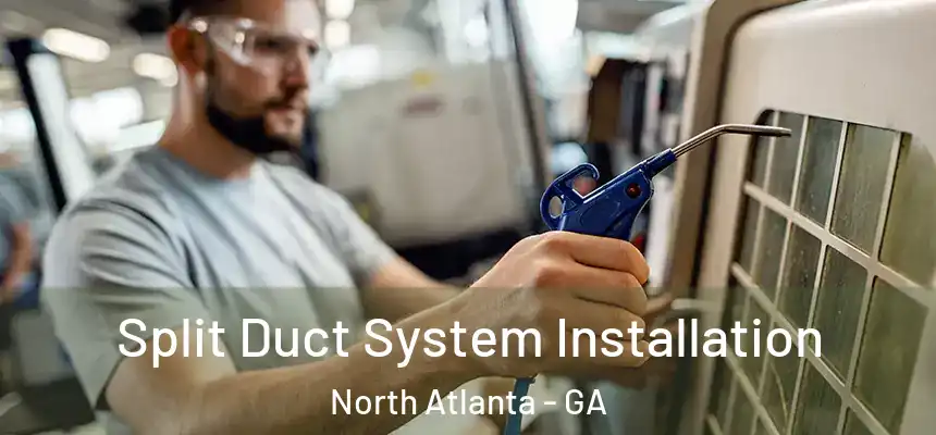  Split Duct System Installation North Atlanta - GA