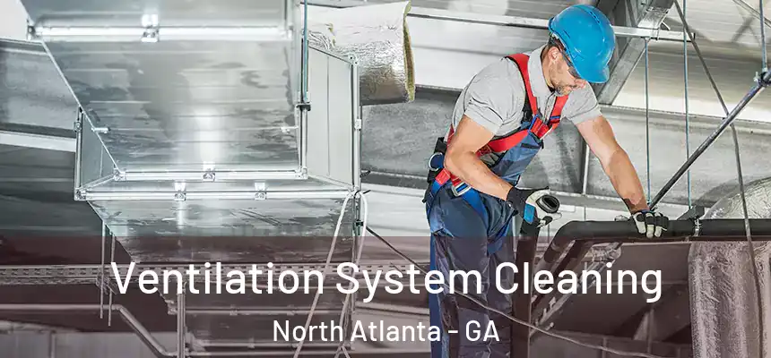  Ventilation System Cleaning North Atlanta - GA