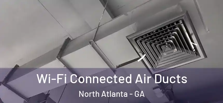  Wi-Fi Connected Air Ducts North Atlanta - GA